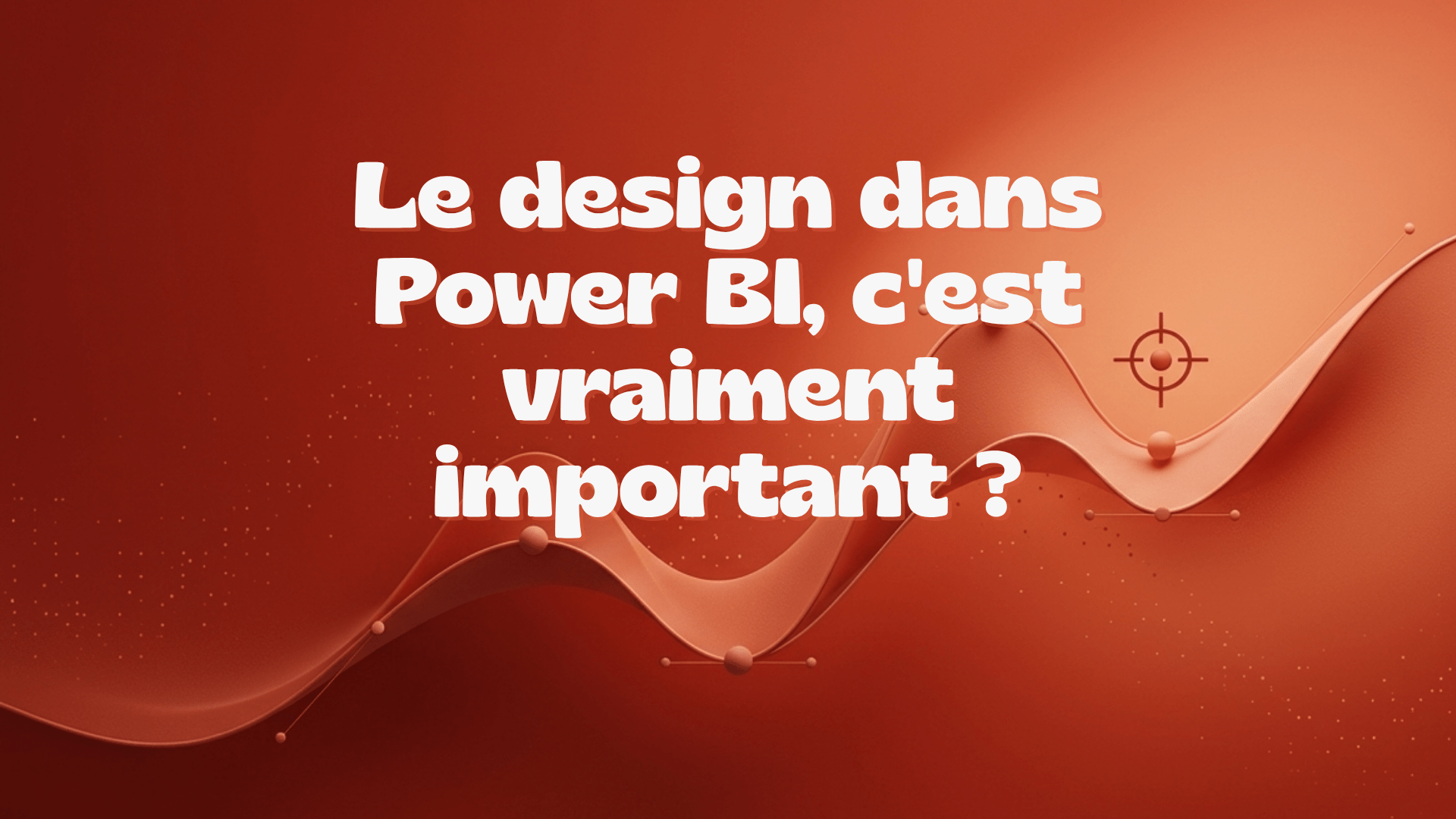 Le design dans Power BI, c&rsquo;est vraiment important ?